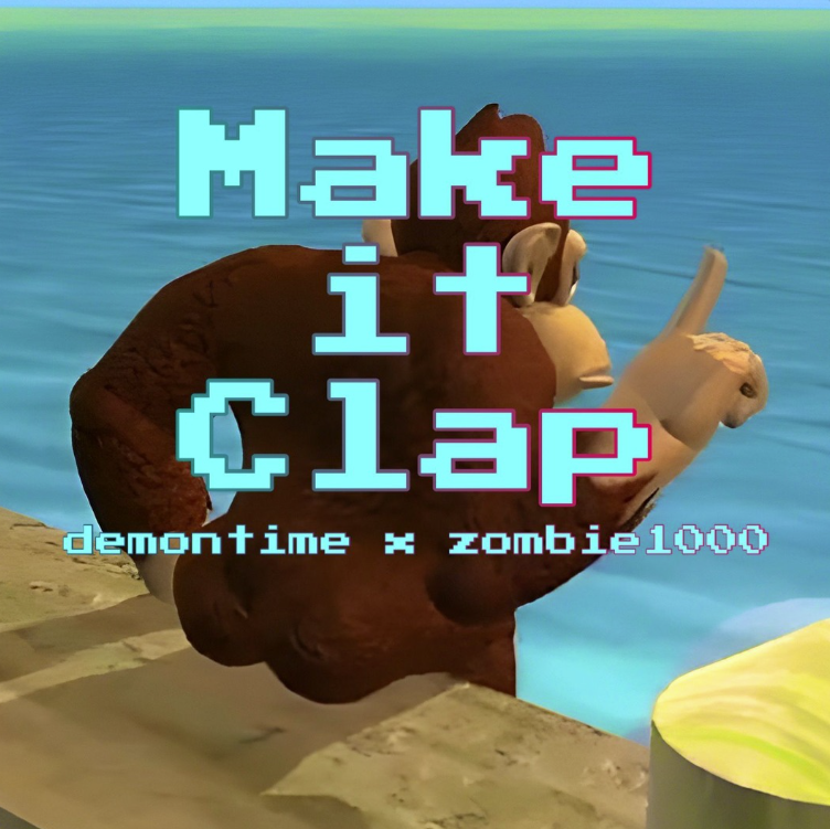 MAKE IT CLAP w/ DEMONTIME